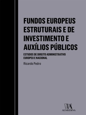 cover image of Fundos Europeus Estruturais e de Investimento e Auxílios Públicos--Estudos de Direito Administrativ